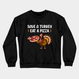 Save A Turkey Eat A Pizza Crewneck Sweatshirt